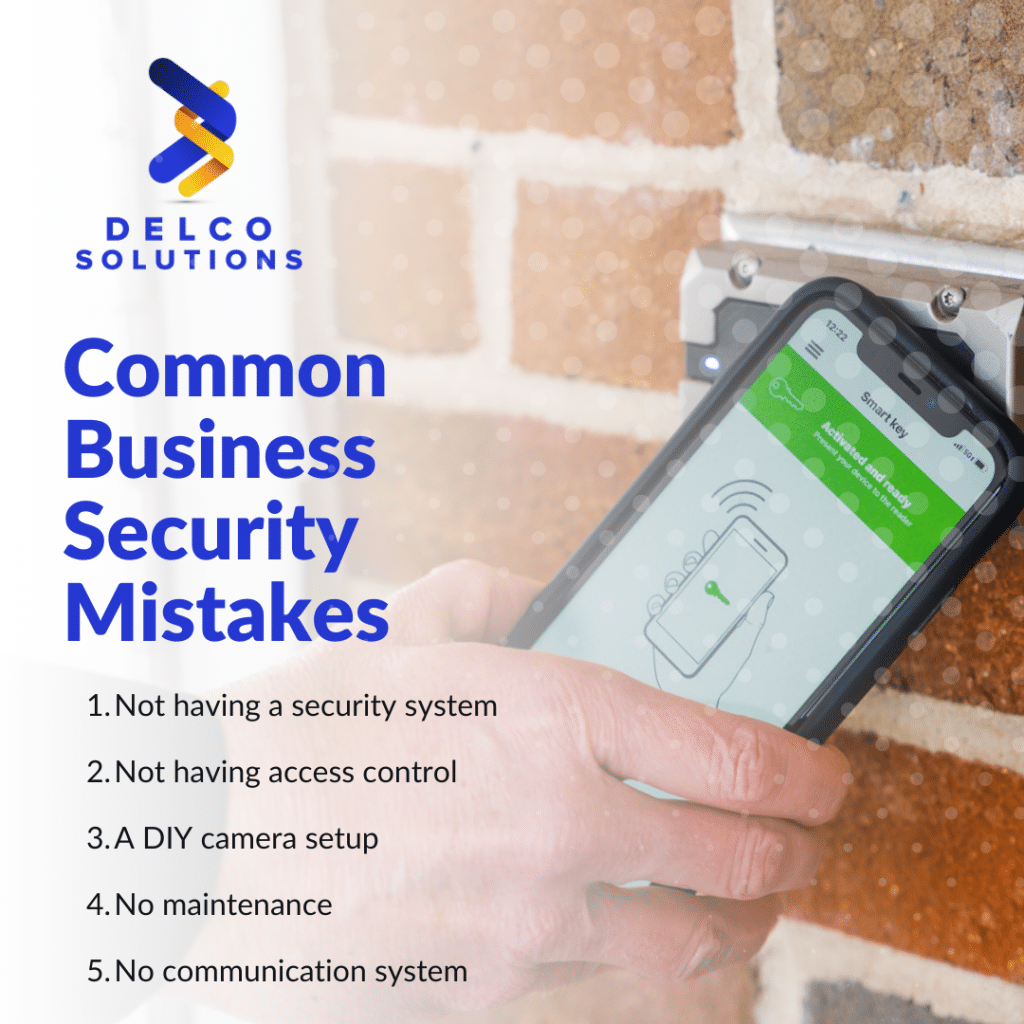 Common Business Security Mistakes. Not having a security system. Not having access control. A DIY camera setup. No maintenance. No communication system.